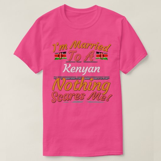 T-shirt Je suis marié à un Kenyan Rien ne me fait peur Cad (Design devant)