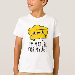 T-shirt Je suis Mature Pour Mon Âge Drôle Pun au Fromage