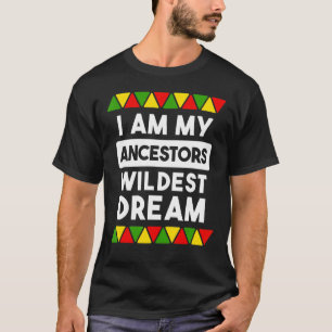 T-shirt Je Suis Mes Ancêtres Le Rêve Le Plus Sauvage Afric