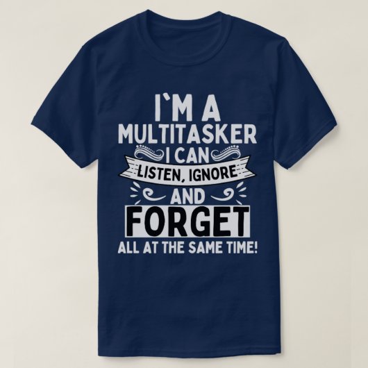T-shirt Je Suis Multitasker Je Peux Écouter Ignorer Et Oub (Design devant)