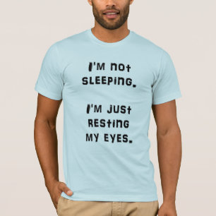 T-shirt Je suis NE DORMANT PAS moi REPOSE JUSTE MES YEUX