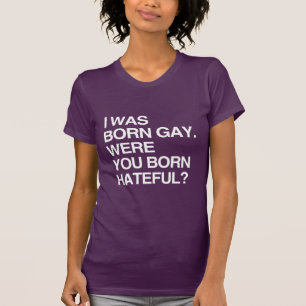 T-SHIRT JE SUIS NÉ GAY. ET VOUS ÉTIEZ BO