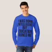 T-shirt Je Suis Né Intelligent Mais L'Éducation M'A Ruiné (Devant entier)