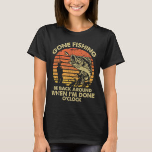 T-shirt Je suis partie à la pêche être de retour quand j'a