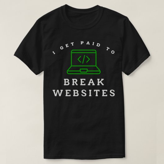 T-shirt Je suis payé pour casser des sites Web (Design devant)