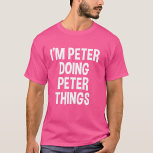 T-shirt Je suis Peter Je fais des choses amusantes à Pierr