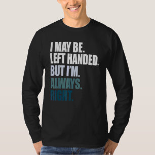T-shirt Je suis peut-être gaucher mais toujours droit gauc