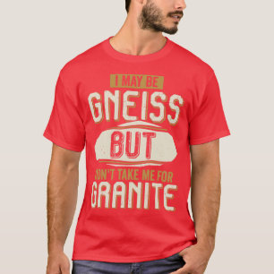 T-shirt Je Suis Peut-Être Gneiss Mais Ne Me Prends Pas Pou