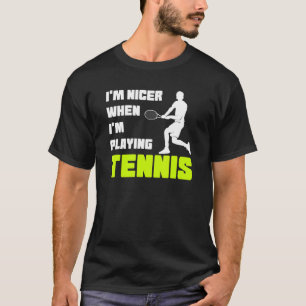 T-shirt Je suis plus gentil quand je joue au tennis de ten