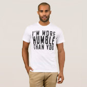 T-shirt Je suis plus humble que vous (Devant entier)