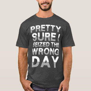 T-shirt Je suis plutôt sûr d'avoir saisi le mauvais jour