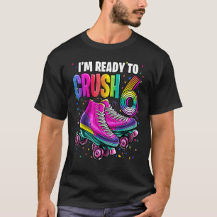 T-shirt Je suis prêt à écraser 6 6e Roller Skating B