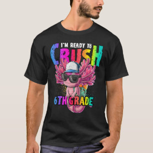 T-shirt Je Suis Prêt À Écraser L'Axolotl De 6E Année De Re
