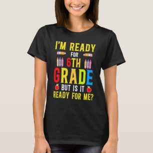 T-shirt Je suis prêt pour la 6e année, mais est-il prêt po