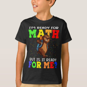 T-shirt Je suis prête pour les maths, mais est-ce pour moi