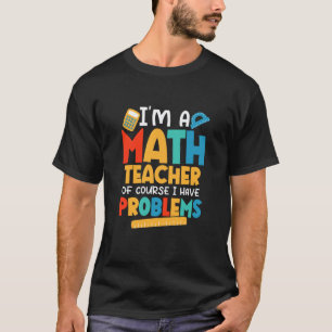 T-shirt Je suis professeur de mathématiques, bien sûr, j'a