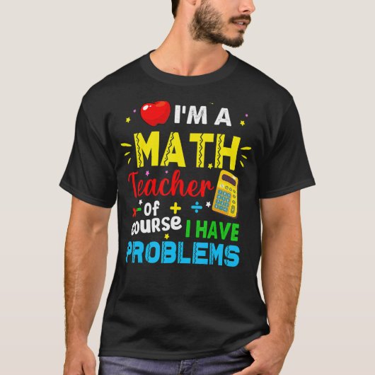 T-shirt Je suis professeur de mathématiques Bien sûr que j (Devant)