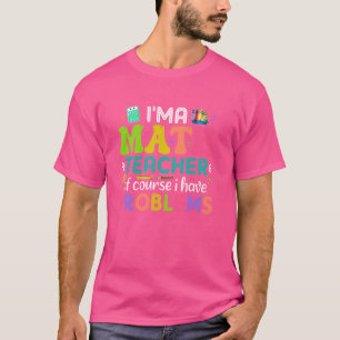 T-shirt Je suis professeur de mathématiques Bien sûr que j