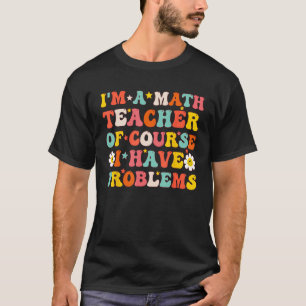 T-shirt Je suis professeur de mathématiques Bien sûr que j