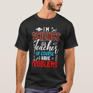 T-shirt Je suis Professeur de Sciences Drôle Avoir des pro