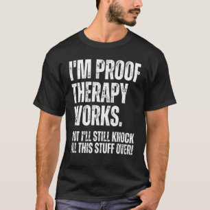T-shirt Je suis Proof Therapy Works, mais je vais toujours