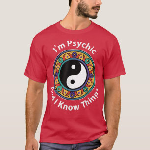 T-shirt Je suis Psychique & Je Connais Les Choses Drôle Yi