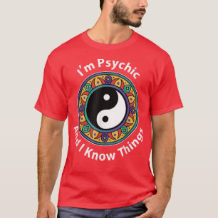 T-shirt Je suis Psychique & Je Connais Les Choses Drôle Yi