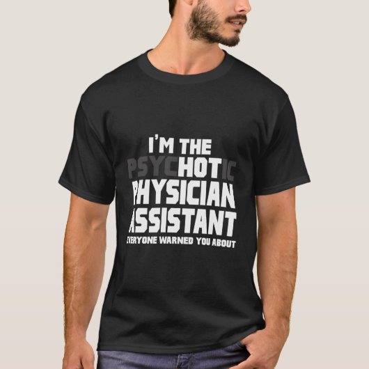 T-shirt Je Suis Psychotique Hot Physician Assistant Drôle (Devant)