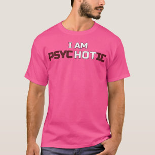 T-shirt Je Suis Psychotique Je Suis Une Illusion Chaude Dr