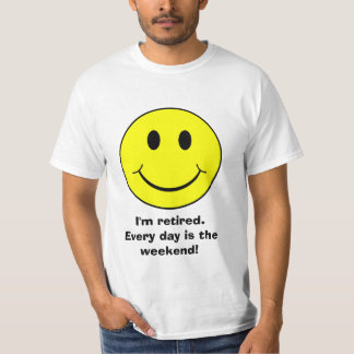 T-shirt Je suis retiré, chaque jour est la chemise de