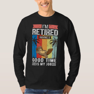 T-shirt Je Suis Retraité Avoir Un Bon Moment Est Mon Emplo