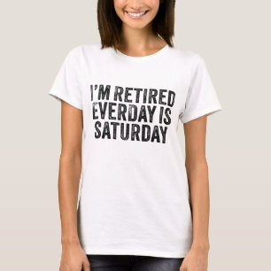 T-shirt Je suis retraité chaque jour est samedi drôle mama
