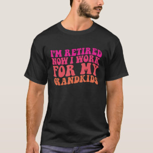 T-shirt Je suis retraité maintenant je travaille pour mes