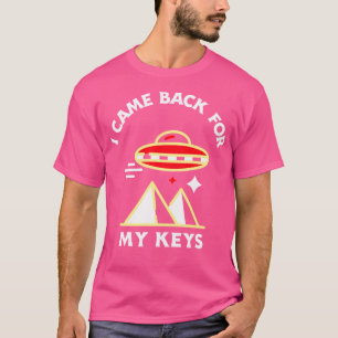 T-shirt Je Suis Revenu Pour Mes Clés Ufo