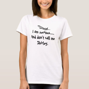 T-shirt Je suis sérieux. Et ne m'appelez pas Shirley.