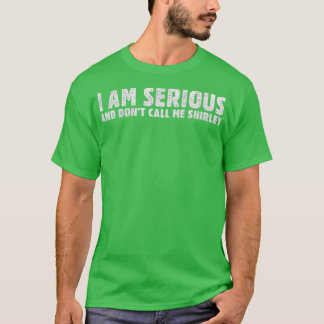 T-shirt Je suis sérieux, et ne m'appelle pas Shirley