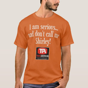 T-shirt Je suis sérieux et ne m'appelle pas Shirley