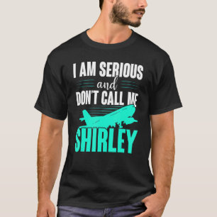 T-shirt Je suis sérieux et ne m'appelle pas Shirley