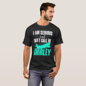T-shirt Je suis sérieux et ne m'appelle pas Shirley (Devant entier)