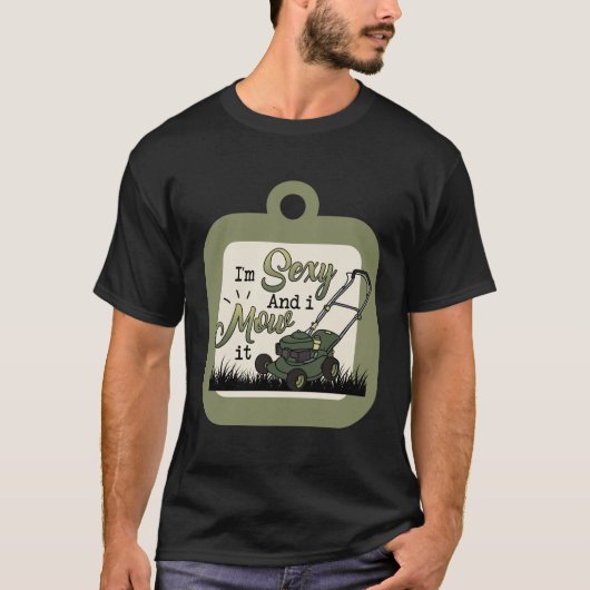 T-shirt Je suis sexy et je le mow (Devant)