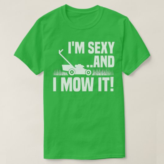 T-shirt Je suis Sexy et je Mow It Pelwn Mowing Funny Garde (Design devant)