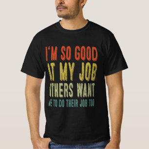 T-shirt Je suis si bon dans mon travail que d'autres veule