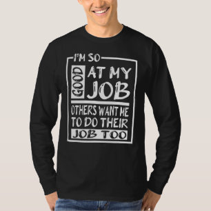 T-shirt Je Suis Si Bon Dans Mon Travail Que D'Autres Voula