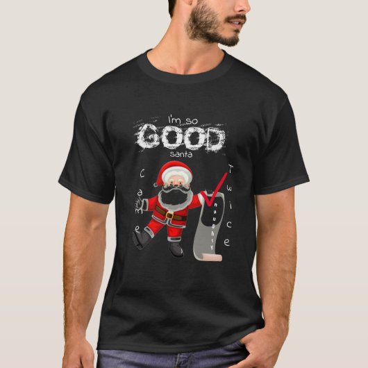 T-shirt Je suis si bon Naughty Père Noël est venu deux foi (Devant)