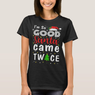 T-shirt Je suis si bon Père Noël est arrivé deux fois le c