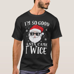 T-shirt Je suis si bon Père Noël est arrivé deux fois le c