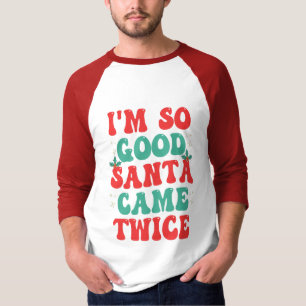 T-shirt Je suis si bon Père Noël est arrivé deux fois Noël