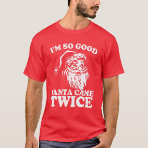 T-shirt Je suis si bon Père Noël est venu deux fois drô