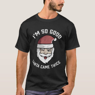 T-shirt Je Suis Si Bon Père Noël Est Venu Deux Fois Drôle