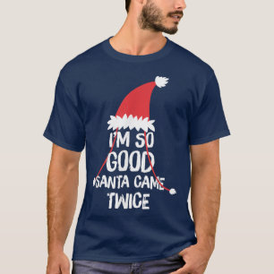 T-shirt Je suis si bon Père Noël est venu deux fois drôle